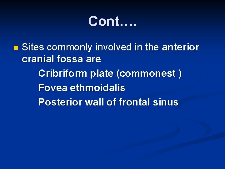 Cont…. n Sites commonly involved in the anterior cranial fossa are Cribriform plate (commonest
