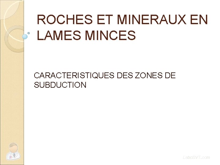 ROCHES ET MINERAUX EN LAMES MINCES CARACTERISTIQUES DES ZONES DE SUBDUCTION Labo. SVT. com