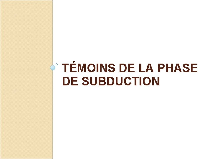 TÉMOINS DE LA PHASE DE SUBDUCTION 