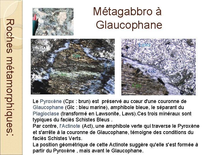 Roches métamorphiques: Métagabbro à Glaucophane Le Pyroxène (Cpx : brun) est préservé au cœur