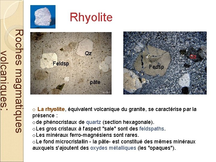 Rhyolite Roches magmatiques volcaniques: Qz Feldsp Qz Fedsp pâte o La rhyolite, équivalent volcanique