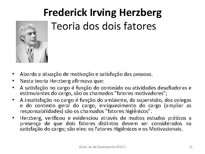 Frederick Irving Herzberg Teoria dos dois fatores • Aborda a situação de motivação e