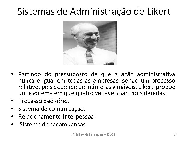 Sistemas de Administração de Likert • Partindo do pressuposto de que a ação administrativa