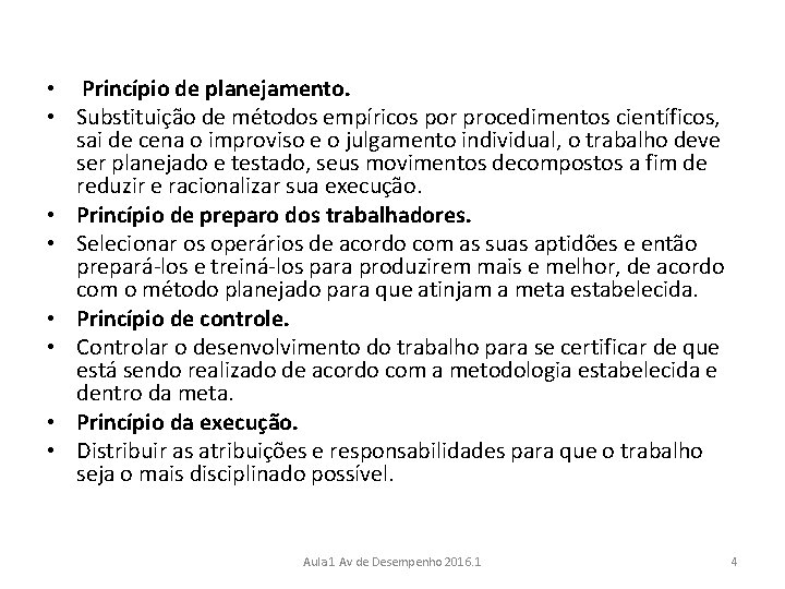  • Princípio de planejamento. • Substituição de métodos empíricos por procedimentos científicos, sai