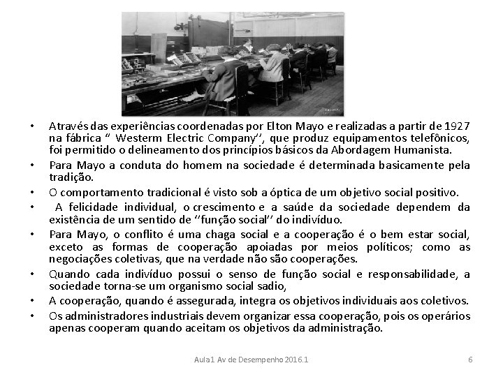  • • Através das experiências coordenadas por Elton Mayo e realizadas a partir