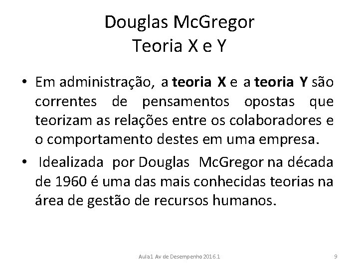 Douglas Mc. Gregor Teoria X e Y • Em administração, a teoria X e