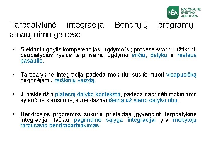 Tarpdalykinė integracija atnaujinimo gairėse Bendrųjų programų • Siekiant ugdytis kompetencijas, ugdymo(si) procese svarbu užtikrinti