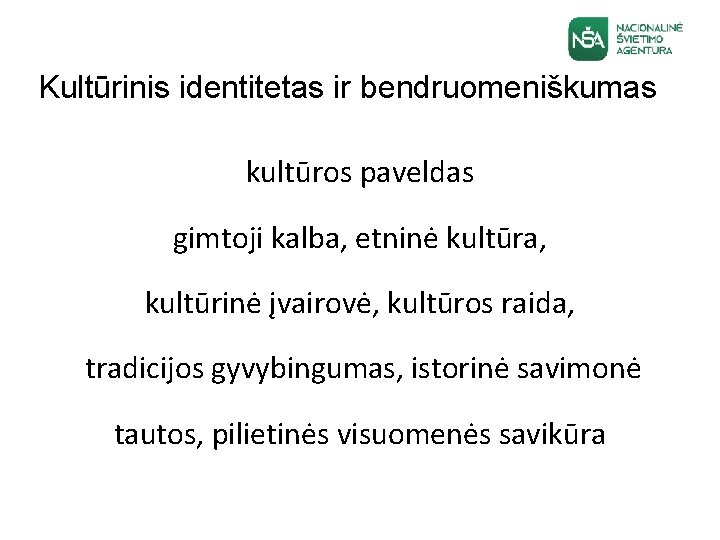 Kultūrinis identitetas ir bendruomeniškumas kultūros paveldas gimtoji kalba, etninė kultūra, kultūrinė įvairovė, kultūros raida,