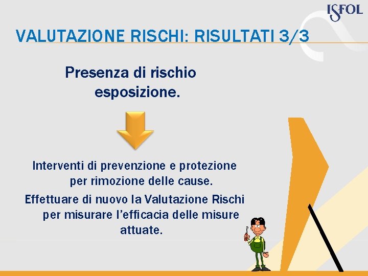 VALUTAZIONE RISCHI: RISULTATI 3/3 Presenza di rischio esposizione. Interventi di prevenzione e protezione per