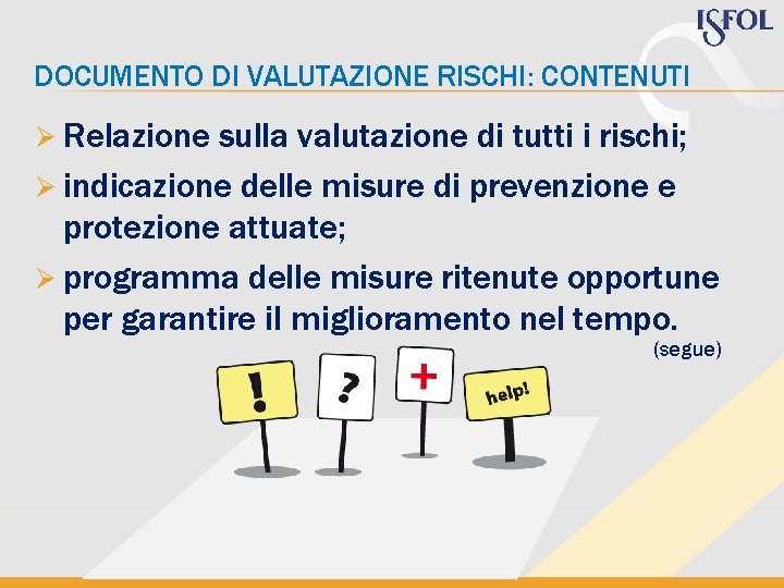 DOCUMENTO DI VALUTAZIONE RISCHI: CONTENUTI Ø Relazione sulla valutazione di tutti i rischi; Ø