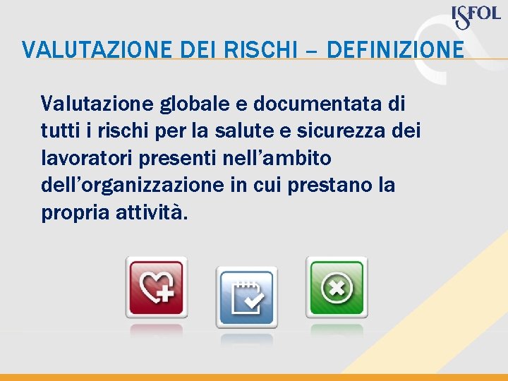 VALUTAZIONE DEI RISCHI – DEFINIZIONE Valutazione globale e documentata di tutti i rischi per