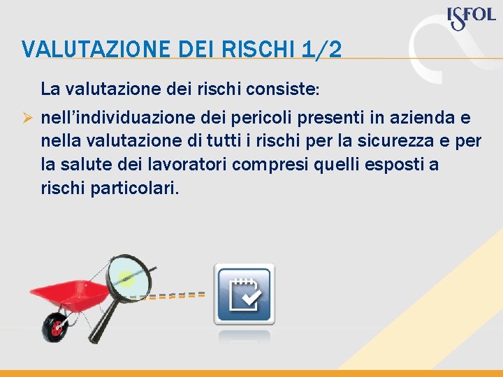 VALUTAZIONE DEI RISCHI 1/2 La valutazione dei rischi consiste: Ø nell’individuazione dei pericoli presenti