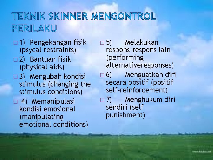 TEKNIK SKINNER MENGONTROL PERILAKU � 1) Pengekangan fisik (psycal restraints) � 2) Bantuan fisik