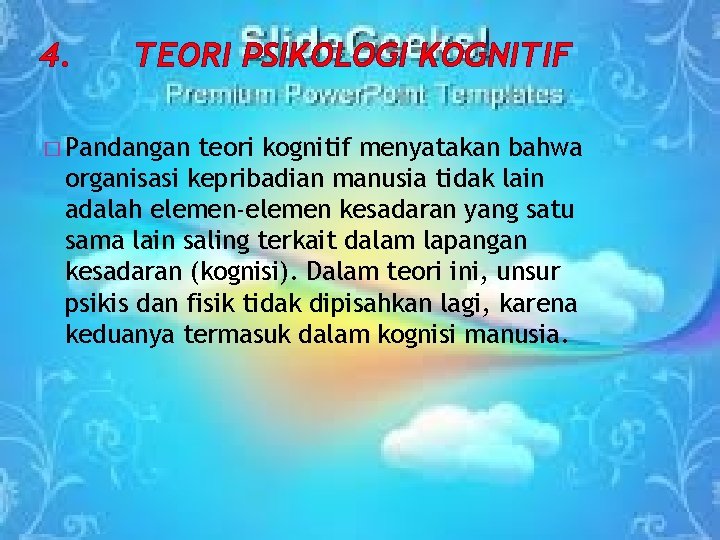 4. TEORI PSIKOLOGI KOGNITIF � Pandangan teori kognitif menyatakan bahwa organisasi kepribadian manusia tidak