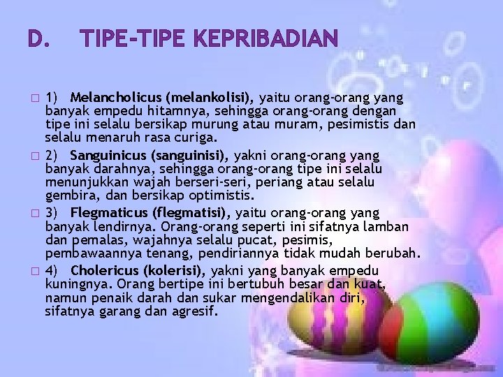 D. TIPE-TIPE KEPRIBADIAN � � 1) Melancholicus (melankolisi), yaitu orang-orang yang banyak empedu hitamnya, D. TIPE-TIPE KEPRIBADIAN � � 1) Melancholicus (melankolisi), yaitu orang-orang yang banyak empedu hitamnya,