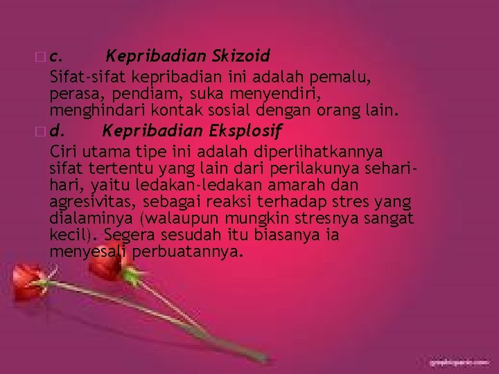 � c. Kepribadian Skizoid Sifat-sifat kepribadian ini adalah pemalu, perasa, pendiam, suka menyendiri, menghindari � c. Kepribadian Skizoid Sifat-sifat kepribadian ini adalah pemalu, perasa, pendiam, suka menyendiri, menghindari