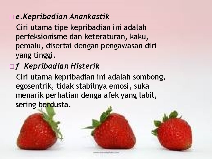 � e. Kepribadian Anankastik Ciri utama tipe kepribadian ini adalah perfeksionisme dan keteraturan, kaku,