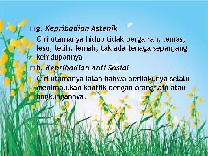 � g. Kepribadian Astenik Ciri utamanya hidup tidak bergairah, lemas, lesu, letih, lemah, tak � g. Kepribadian Astenik Ciri utamanya hidup tidak bergairah, lemas, lesu, letih, lemah, tak