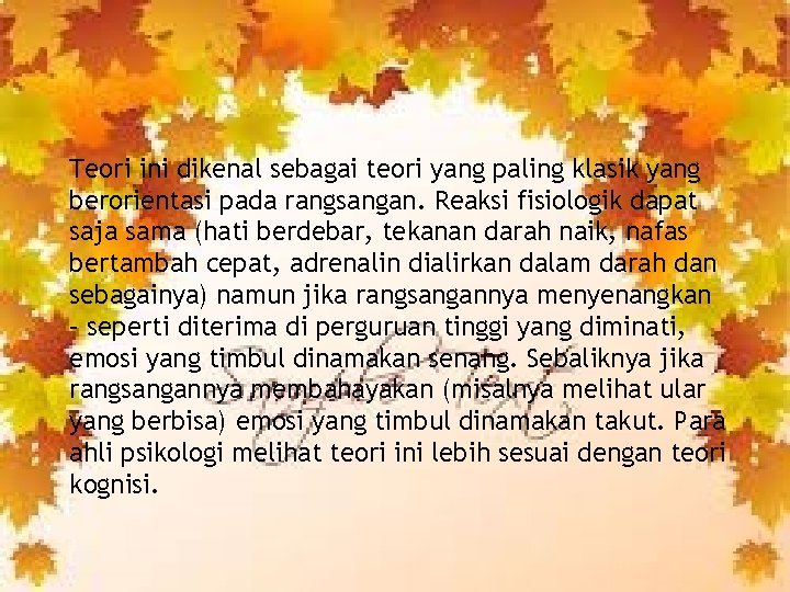 Teori ini dikenal sebagai teori yang paling klasik yang berorientasi pada rangsangan. Reaksi fisiologik Teori ini dikenal sebagai teori yang paling klasik yang berorientasi pada rangsangan. Reaksi fisiologik