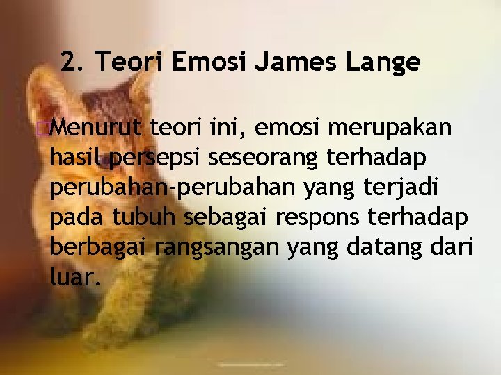 2. Teori Emosi James Lange �Menurut teori ini, emosi merupakan hasil persepsi seseorang terhadap 2. Teori Emosi James Lange �Menurut teori ini, emosi merupakan hasil persepsi seseorang terhadap