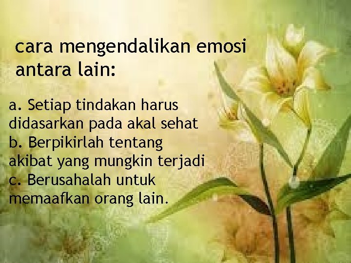 cara mengendalikan emosi antara lain: a. Setiap tindakan harus didasarkan pada akal sehat b. cara mengendalikan emosi antara lain: a. Setiap tindakan harus didasarkan pada akal sehat b.