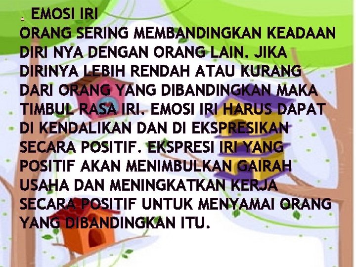 EMOSI IRI ORANG SERING MEMBANDINGKAN KEADAAN DIRI NYA DENGAN ORANG LAIN. JIKA DIRINYA LEBIH EMOSI IRI ORANG SERING MEMBANDINGKAN KEADAAN DIRI NYA DENGAN ORANG LAIN. JIKA DIRINYA LEBIH