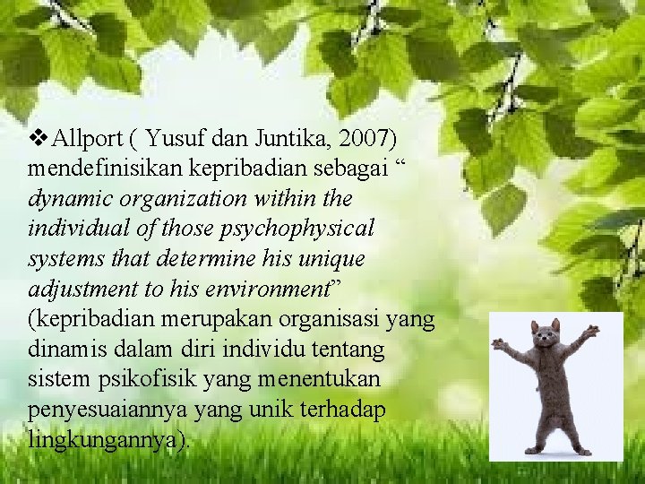 v. Allport ( Yusuf dan Juntika, 2007) mendefinisikan kepribadian sebagai “ dynamic organization within