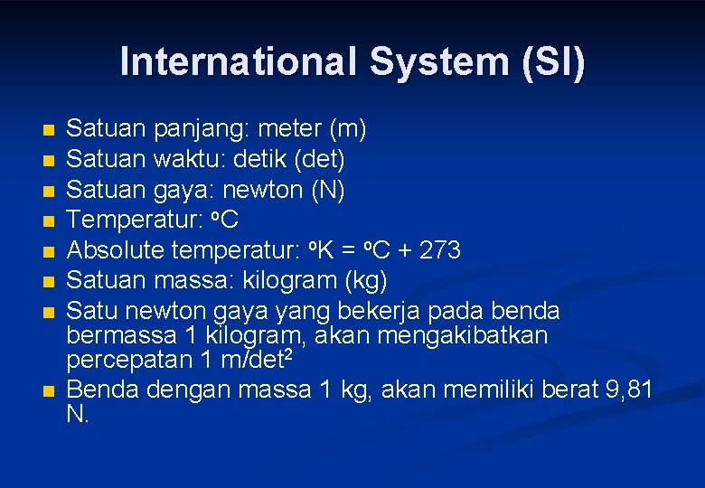 International System (SI) n n n n Satuan panjang: meter (m) Satuan waktu: detik