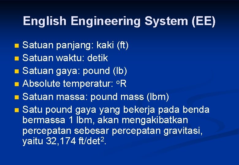 English Engineering System (EE) n n n Satuan panjang: kaki (ft) Satuan waktu: detik
