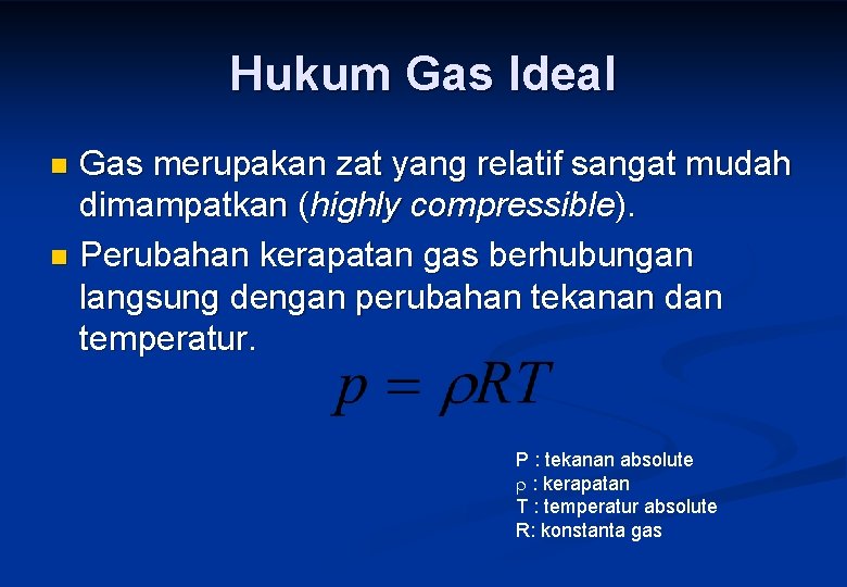 Hukum Gas Ideal Gas merupakan zat yang relatif sangat mudah dimampatkan (highly compressible). n