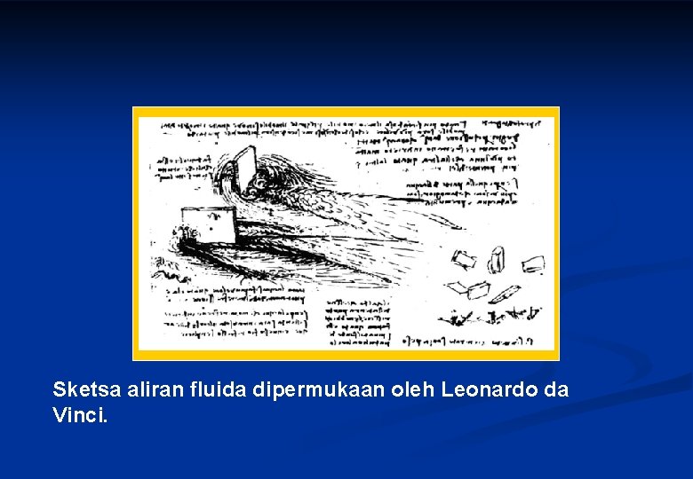 Sketsa aliran fluida dipermukaan oleh Leonardo da Vinci. 