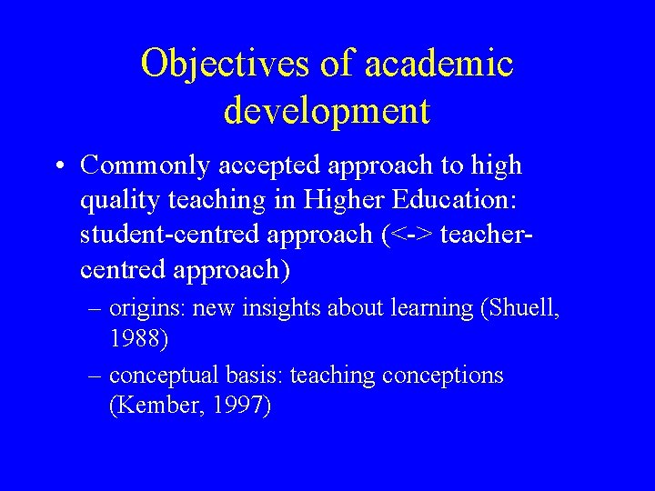 Objectives of academic development • Commonly accepted approach to high quality teaching in Higher Objectives of academic development • Commonly accepted approach to high quality teaching in Higher