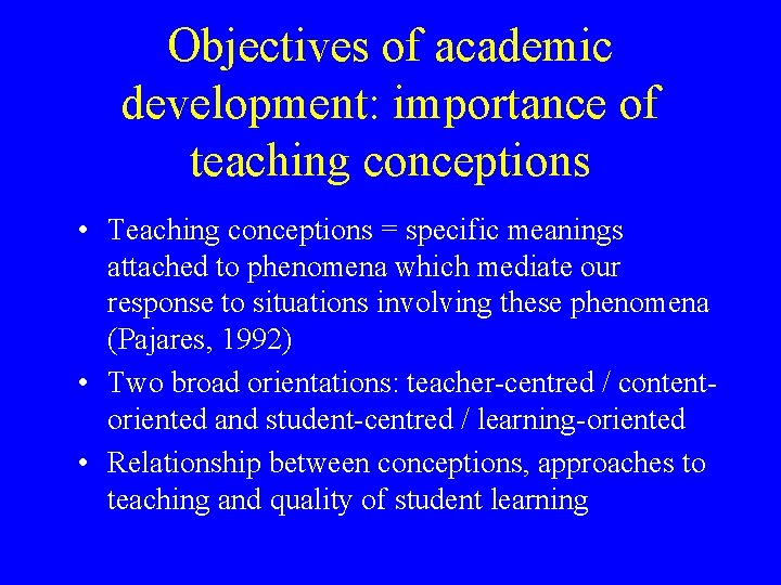 Objectives of academic development: importance of teaching conceptions • Teaching conceptions = specific meanings Objectives of academic development: importance of teaching conceptions • Teaching conceptions = specific meanings