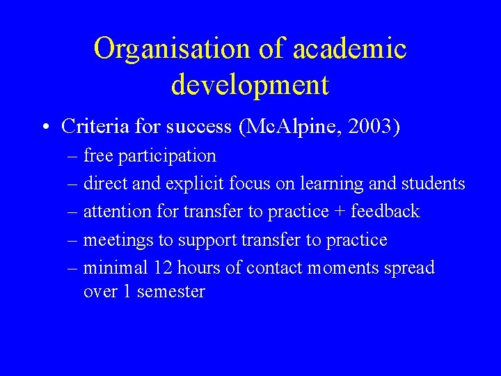 Organisation of academic development • Criteria for success (Mc. Alpine, 2003) – free participation Organisation of academic development • Criteria for success (Mc. Alpine, 2003) – free participation