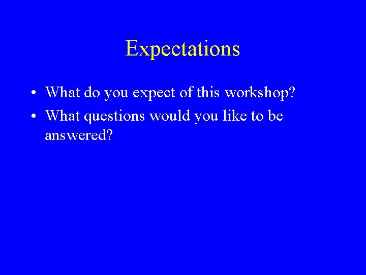 Expectations • What do you expect of this workshop? • What questions would you Expectations • What do you expect of this workshop? • What questions would you