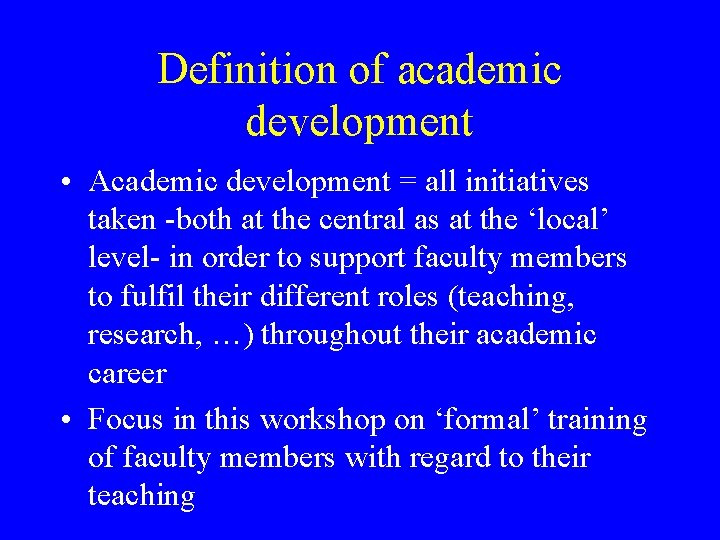Definition of academic development • Academic development = all initiatives taken -both at the Definition of academic development • Academic development = all initiatives taken -both at the