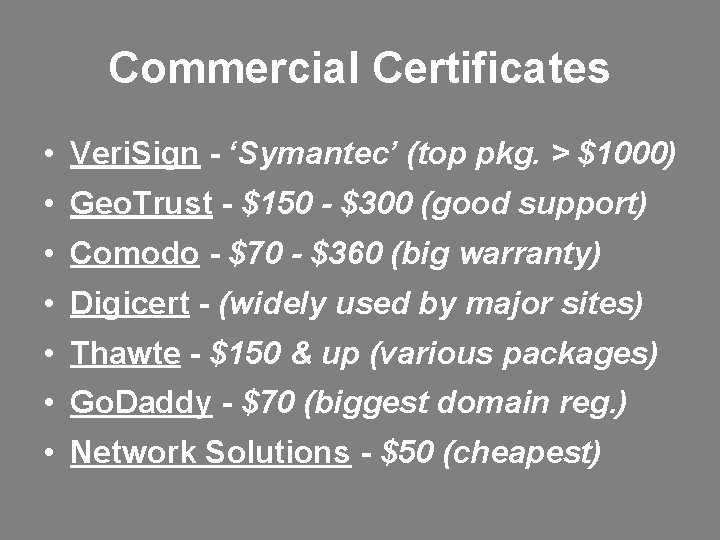 Commercial Certificates • Veri. Sign - ‘Symantec’ (top pkg. > $1000) • Geo. Trust