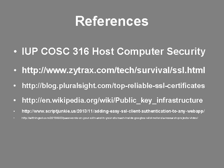 References • IUP COSC 316 Host Computer Security • http: //www. zytrax. com/tech/survival/ssl. html