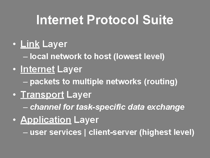 Internet Protocol Suite • Link Layer – local network to host (lowest level) •