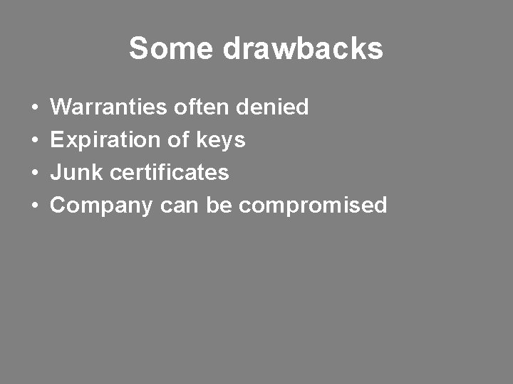 Some drawbacks • • Warranties often denied Expiration of keys Junk certificates Company can