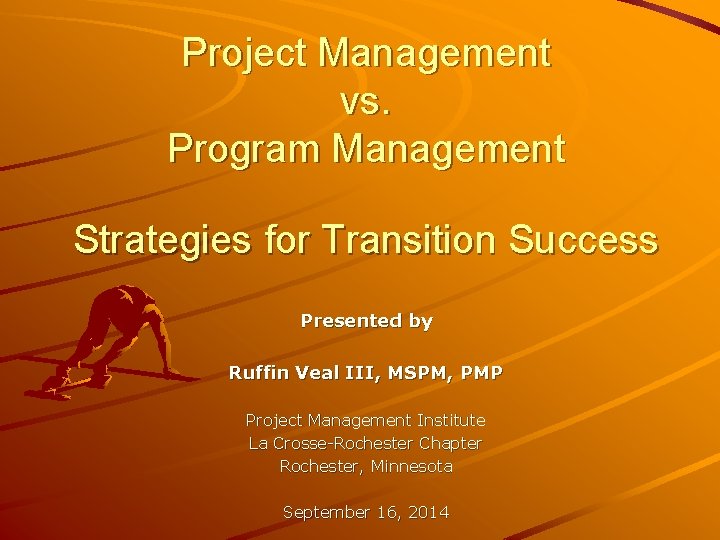 Project Management vs. Program Management Strategies for Transition Success Presented by Ruffin Veal III,