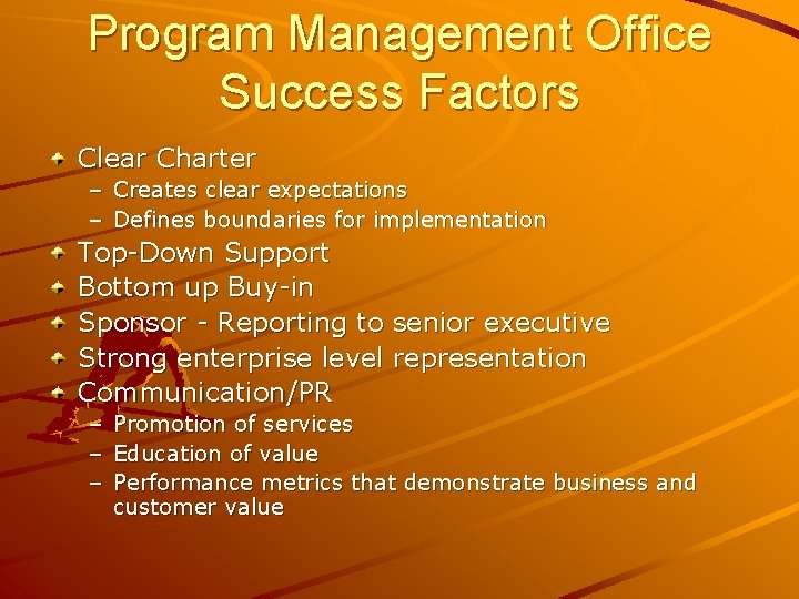 Program Management Office Success Factors Clear Charter – Creates clear expectations – Defines boundaries