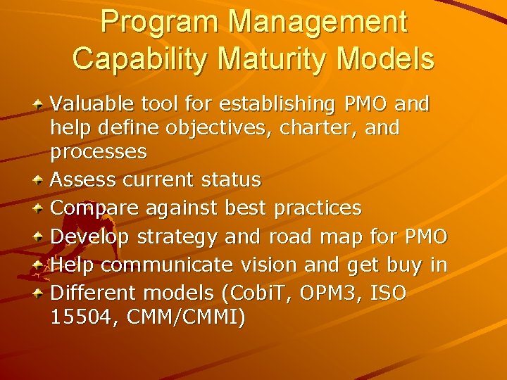 Program Management Capability Maturity Models Valuable tool for establishing PMO and help define objectives,