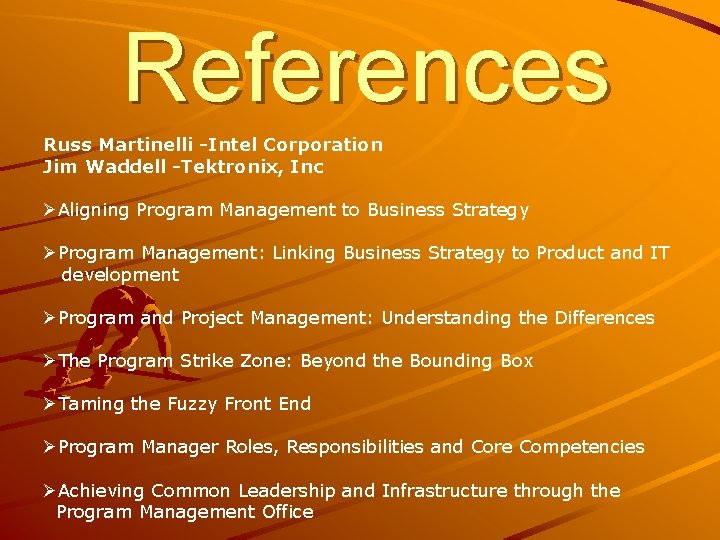 References Russ Martinelli -Intel Corporation Jim Waddell -Tektronix, Inc ØAligning Program Management to Business