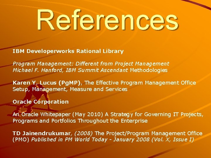References IBM Developerworks Rational Library Program Management: Different from Project Management Michael F. Hanford,