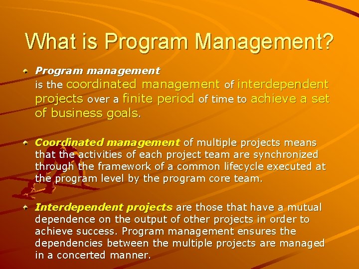 What is Program Management? Program management is the coordinated management of interdependent projects over