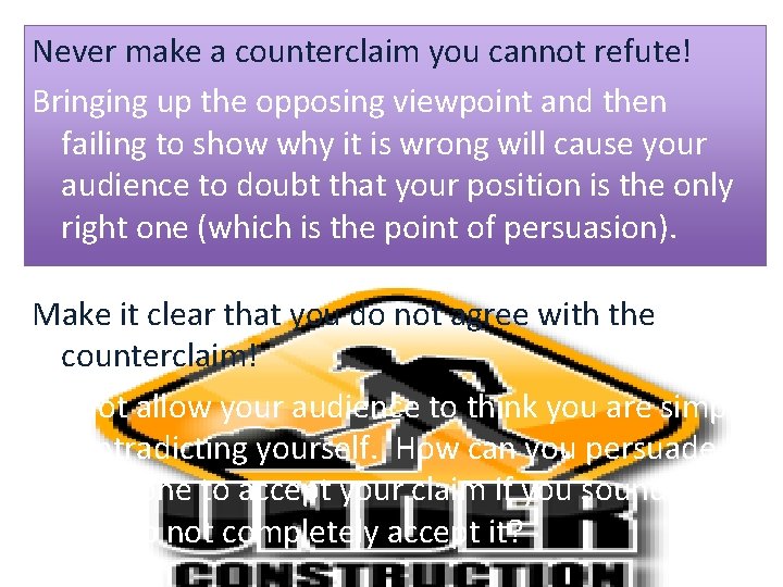 Never make a counterclaim you cannot refute! Bringing up the opposing viewpoint and then