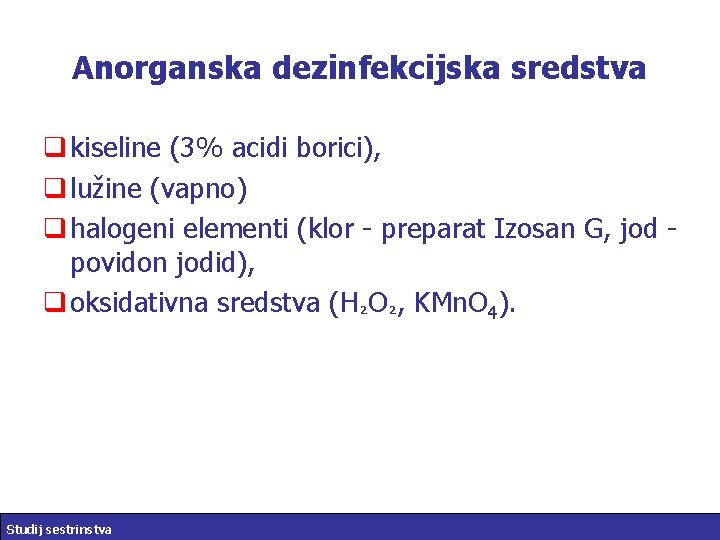 Anorganska dezinfekcijska sredstva q kiseline (3% acidi borici), q lužine (vapno) q halogeni elementi