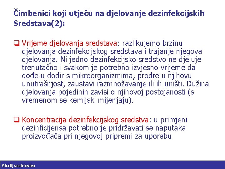 Čimbenici koji utječu na djelovanje dezinfekcijskih Sredstava(2): q Vrijeme djelovanja sredstava: razlikujemo brzinu djelovanja