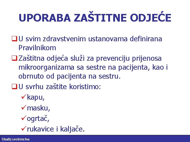 UPORABA ZAŠTITNE ODJEĆE q U svim zdravstvenim ustanovama definirana Pravilnikom q Zaštitna odjeća služi